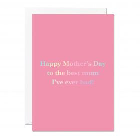 Card Best Mum I've Ever Had