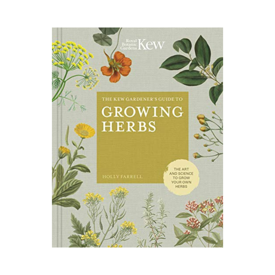 The Kew Gardener's Guide To Growing Herbs